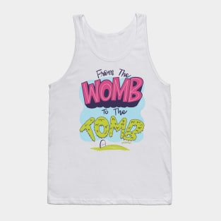 From the Womb to the Tomb Tank Top